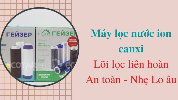 Lõi lọc máy lọc nước ion canxi - Geyser Việt Nam