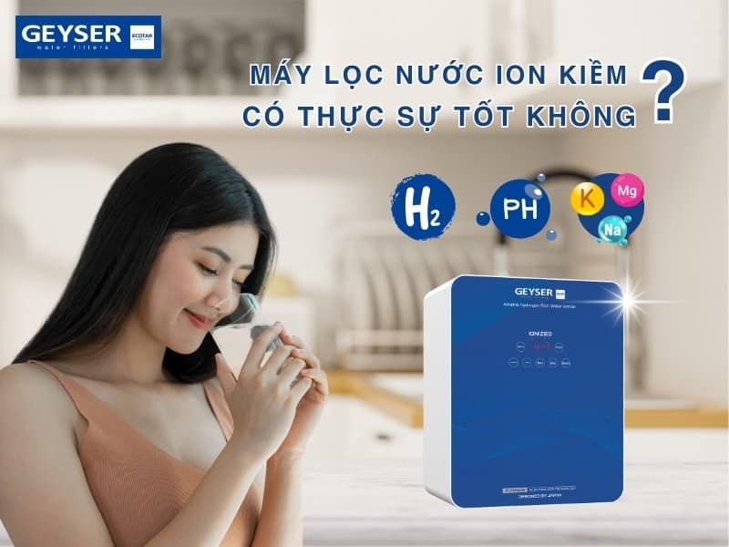 Máy lọc nước ion kiềm có thực sự tốt không? So sánh khách quan