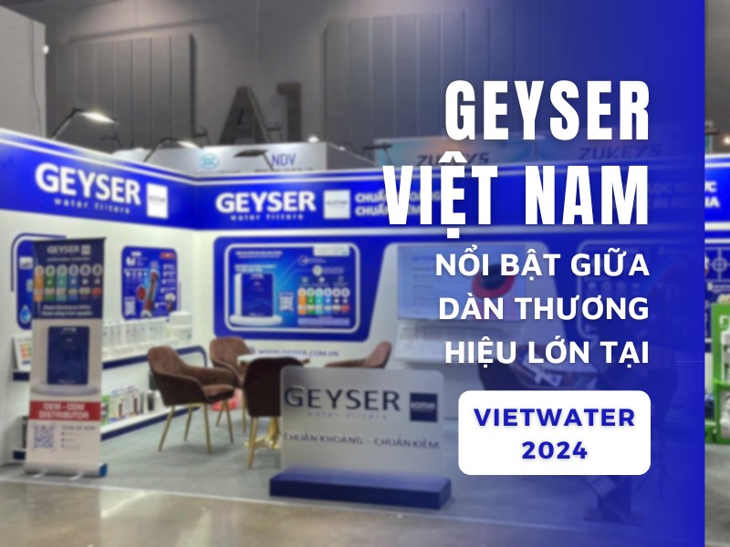 Geyser Việt Nam nổi bật giữa dàn thương hiệu lớn tại Vietwater 2024